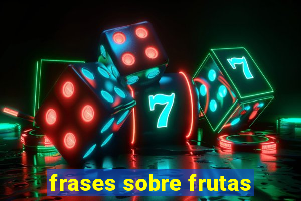 frases sobre frutas